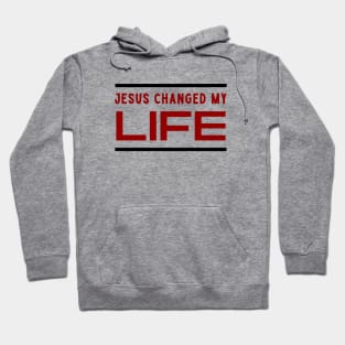 Jesus Changed My Life Hoodie